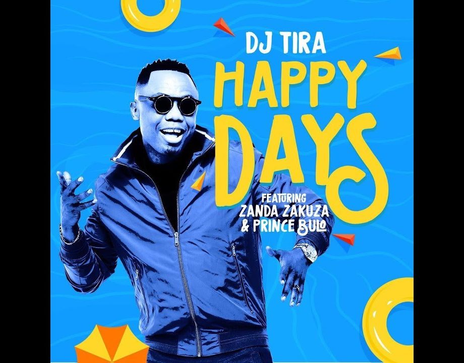DJ Tira – Happy Days feat Zanda Zakuza